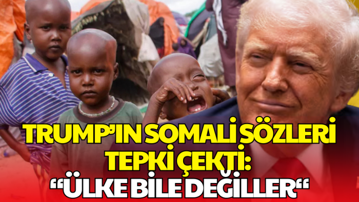 Donald Trump’tan Somali Hakkında Skandal Sözler: Ülke Bile Değiller